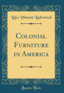 Colonial Furniture in America (Classic Reprint)