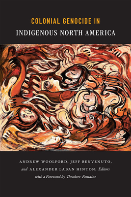 Colonial Genocide in Indigenous North America - Hinton, Alexander Laban, Professor (Editor), and Woolford, Andrew (Editor), and Benvenuto, Jeff (Editor)