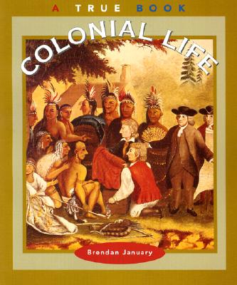 Colonial Life (a True Book: American History) - January, Brendan