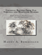 Colonial Recipes From Old Virginia and Maryland Manors: With Numerous Traditions and Legends Interwoven