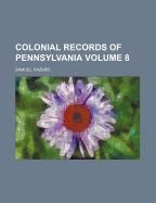 Colonial Records of Pennsylvania Volume 8