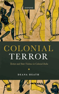 Colonial Terror: Torture and State Violence in Colonial India