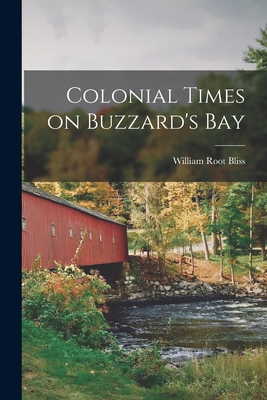 Colonial Times on Buzzard's Bay - Bliss, William Root