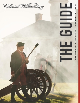 Colonial Williamsburg: The Guide: The Official Companion to the Historic Area - The Colonial Williamsburg Foundation