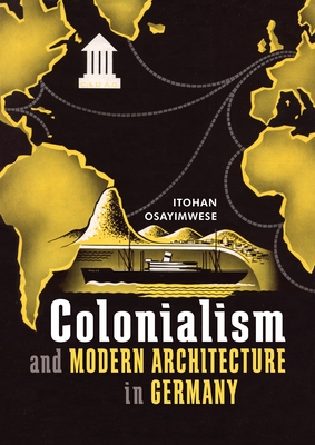 Colonialism and Modern Architecture in Germany - Osayimwese, Itohan
