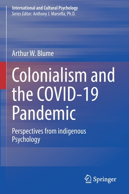 Colonialism and the COVID-19 Pandemic: Perspectives from indigenous Psychology - Blume, Arthur W.