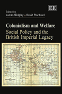 Colonialism and Welfare: Social Policy and the British Imperial Legacy - Midgley, James (Editor), and Piachaud, David (Editor)