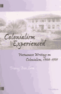 Colonialism Experienced: Vietnamese Writings on Colonialism, 1900-1931