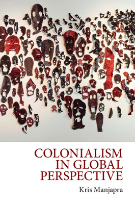 Colonialism in Global Perspective - Manjapra, Kris