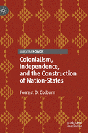 Colonialism, Independence, and the Construction of Nation-States