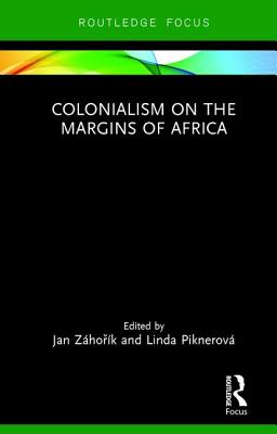 Colonialism on the Margins of Africa - Zhork, Jan (Editor), and Piknerov, Linda (Editor)