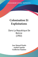 Colonisation Et Exploitations: Dans La Republique De Bolivie (1902)