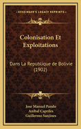 Colonisation Et Exploitations: Dans La Republique de Bolivie (1902)