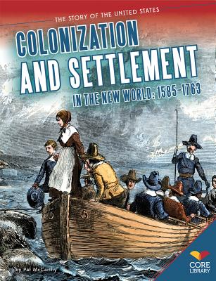 Colonization and Settlement in the New World: 1585-1763: 1585-1763 - McCarthy, Pat