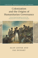 Colonization and the Origins of Humanitarian Governance: Protecting Aborigines Across the Nineteenth-century British Empire