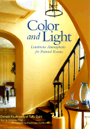 Color and Light: Luminous Atmospheres for Painted Rooms - Kaufman, Donald, and Dahl, Taffy, and Pittel, Christine (Text by)