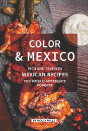 Color and Mexico: Rich and Feathery Mexican Recipes You Would Appreciate Forever