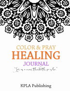 Color and Pray Healing Journal: 100+ Page Adult Coloring Journal Book