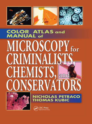 Color Atlas and Manual of Microscopy for Criminalists, Chemists, and Conservators - Petraco, Nicholas, and Kubic, Thomas