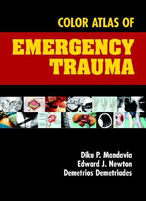 Color Atlas of Emergency Trauma - Mandavia, Diku P (Editor), and Newton, Edward J (Editor), and Demetriades, Demetrios (Editor)