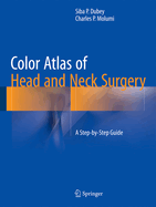 Color Atlas of Head and Neck Surgery: A Step-by-Step Guide