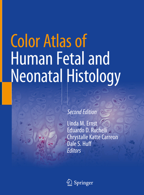 Color Atlas of Human Fetal and Neonatal Histology - Ernst, Linda M. (Editor), and Ruchelli, Eduardo D. (Editor), and Carreon, Chrystalle Katte (Editor)