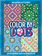 Color by Dots - Relaxing Patterns: Reveal Hidden Art by Coloring in the Dots