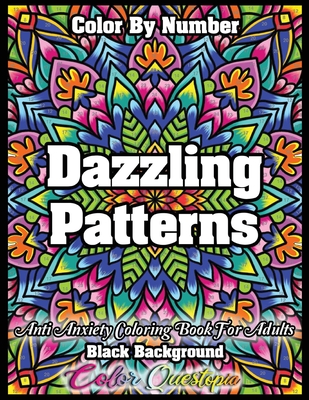 Color by Number Dazzling Patterns - Anti Anxiety Coloring Book for Adults BLACK BACKGROUND: For Relaxation and Meditation - Color Questopia
