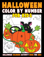 Color by Number for Kids: Halloween Coloring Activity Book for Kids: A Halloween Childrens Coloring Book with 25 Large Pages (Kids Coloring Books Ages 4-8)