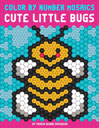 Color By Number Mosaics: Cute Little Bugs - coloring book for kids and adults