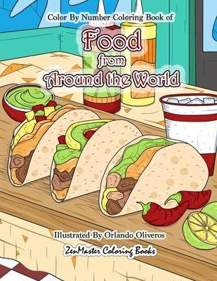 Color By Numbers Coloring Book of Food from Around the World: A Food Color By Number Coloring Book for Adults for Stress Relief and Relaxation - Zenmaster Coloring Books