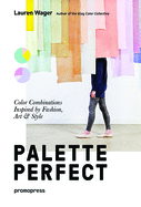 Color Collective's Palette Perfect: Color Combinations Inspired by Fashion, Art and Style