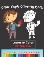 Color Copy Coloring Book - Learn to Color - The Easy Way: Perfect Gift for Kids 3-5 yr old to Learn Colors & Practice Coloring