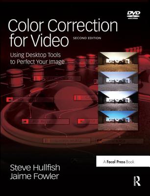 Color Correction for Video: Using Desktop Tools to Perfect Your Image - Hullfish, Steve, and Fowler, Jaime