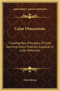 Color Dimensions: Creating New Principles Of Color Harmony And A Practical Equation In Color Definition