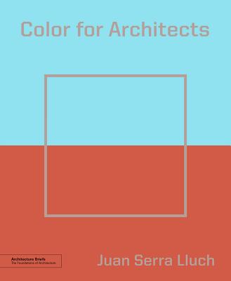 Color for Architects (Architecture Brief) - Lluch, Juan Serra