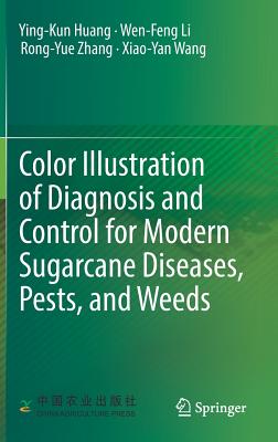 Color Illustration of Diagnosis and Control for Modern Sugarcane Diseases, Pests, and Weeds - Huang, Ying-Kun, and Li, Wen-Feng, and Zhang, Rong-Yue