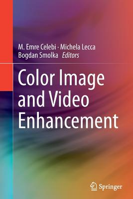 Color Image and Video Enhancement - Celebi, Emre (Editor), and Lecca, Michela (Editor), and Smolka, Bogdan (Editor)