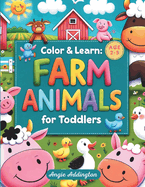 Color & Learn: FARM ANIMALS for Toddlers age 2-5: Big and Simple Coloring Pages with Fiendly Animals to Color and Learn for Toddlers Ages 2-5