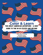 Color & Learn: The Great American Adventure - A Kids' Guide to the 50 States and Beyond