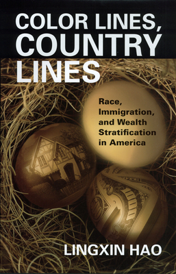 Color Lines, Country Lines: Race, Immigration, and Wealth Stratification in America - Hao, Lingxin, Dr.
