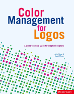 Color Management for Logos: A Comprehensive Guide for Graphic Designers - Drew, John T, and Meyer, Sarah A