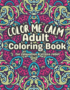 Color Me Calm Adult Coloring Book: Relax De-stress And Unwind