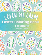 Color Me Calm Easter Coloring Book For Adults: De-stress & Unwind