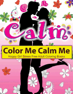 Color Me Calm Me: Happy Girl Stress Free Adult Coloring Books: EXTRA: PDF Download onto Your Computer for Easy Printout...