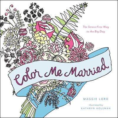 Color Me Married: The Stress-Free Way to the Big Day - Lord, Maggie