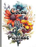 Color Me Profane: An Irreverent Adult Coloring Book