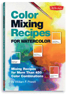 Color Mixing Recipes for Watercolor: Mixing Recipes for More Than 450 Color Combinations