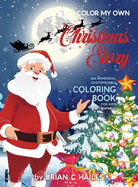 Color My Own Christmas Story: An Immersive, Customizable Coloring Book for Kids (That Rhymes!)