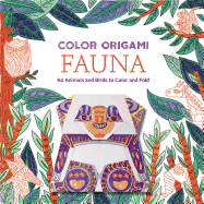 Color Origami: Fauna: 60 Animals and Birds to Color and Fold